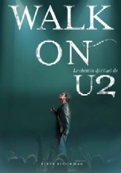 Illustration: Walk On, le chemin spirituel de U2 - Un regard intime sur le groupe de rock le plus populaire au monde